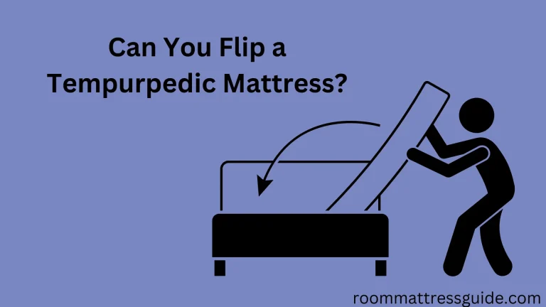 Can You Flip a Tempurpedic Mattress?